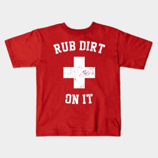 Rub Dirt On It Kids T-Shirt